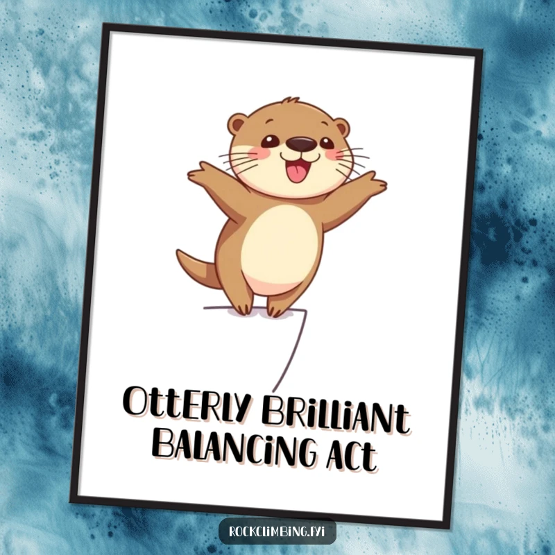 Funny Free Printable Wall Art: A cheerful otter balancing with arms outstretched on a narrow ledge, looking utterly delighted.